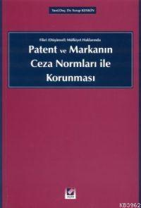 Fikri (Düşünsel) Mülkiyet Haklarında Patent ve Markanın Ceza Normları İle Korunması