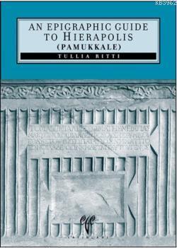 An Epigraphic Guide to Hierapolis of Phrygia; (Pamukkale)