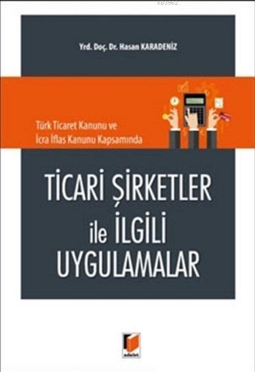 Ticari Şirketler İle İlgili Uygulamalar; Türk Ticaret Kanunu ve İcra İflas Kanunu Kapsamında