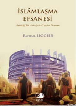 İslamlaşma Efsanesi;Kolektif Bir Anksiyete Üzerine Deneme