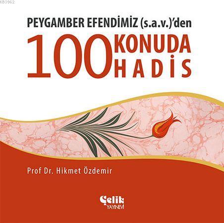 Peygamber Efendimiz (s.a.v.)'den 100 Konuda 100 Hadis