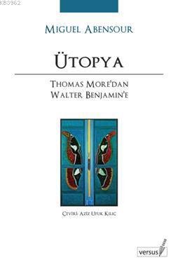 Ütopya; Thomas More'dan Walter Benjamin'e