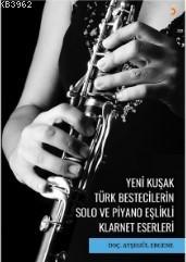 Yeni Kuşak Türk Bestecilerin Solo ve Piyano Eşlikli Klarnet Eserleri