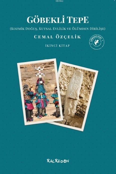 Göbekli Tepe - İkinci Kitap; Kozmik Doğuş, Kutsal Ve Ölümden Dirilişe