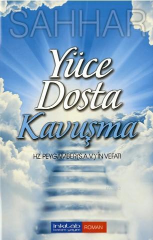 Yüce Dosta Kavuşma; Hz. Peygamber'in Vefatı