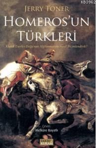 Homeros'un Türkleri; Klasik Eserler Doğu'nun Algılanmasını Nasıl Biçimlendirdi?