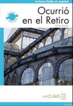 Ocurrio en el Retiro (LFEE Nivel-2) B1 İspanyolca Okuma Kitabı
