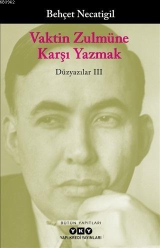 Vaktin Zulmüne Karşı Yazmak; Düzyazılar 3