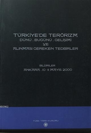 Türkiye'de Terörizm; Dünü, Bugünü, Gelişimi ve Alınması Gereken Tedbirler ( Ankara 10-11 Mayıs 2000)