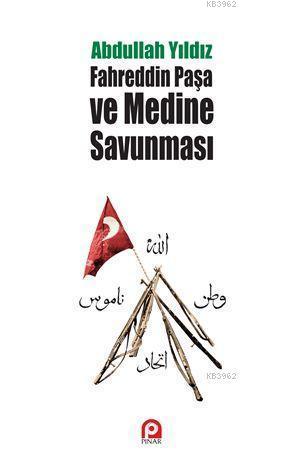 Fahreddin Paşa ve Medine Savunması