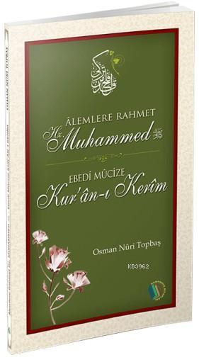 Alemlere Rahmet Hz.Muhammed; Ebedi Mucize Kur'an-ı Kerim