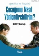 Eğitimde ve Hayatta Çocuğumu Nasıl Yönlendirebilirim?