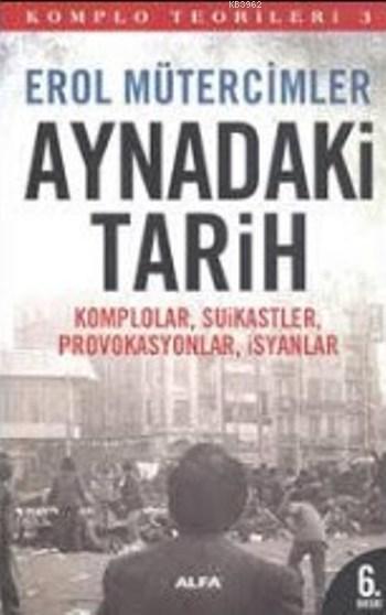 Komplo Teorileri 3 - Aynadaki Tarih; Komplolar, Suikastler, Provokasyonlar, İsyanlar