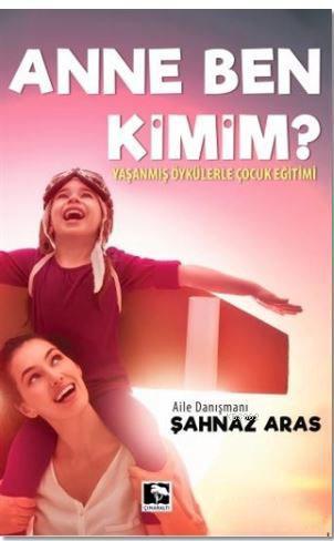 Anne Ben Kimim?; Yaşanmış Öykülerle Çocuk Eğitimi