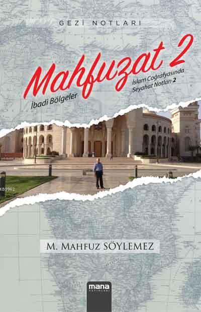 Mahfuzat 2 - İbadi Bölgeler; İslam Coğrafyasında Seyahat Notları 2