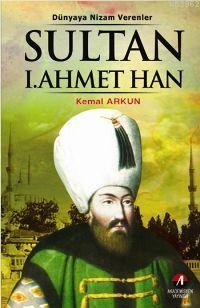 Sultan I. Ahmet Han; 14. Osmanlı Padişahı 79. İslam Halifesi