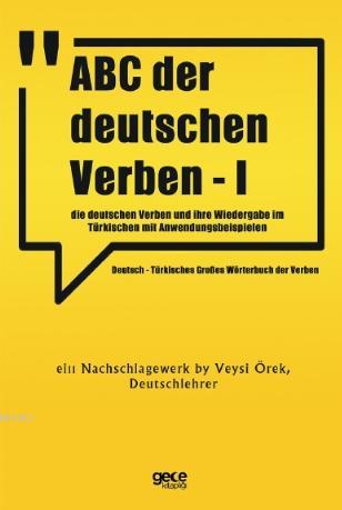 ABC Der Deutschen Verben - I; Die Deutschen Verben Und İhre Wiedergabe im Türkischen Mit Anwendungsbeispielen