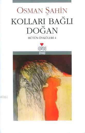 Kolları Bağlı Doğan; Bütün Öyküleri-4