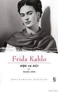 Frida Kahlo; Aşk ve Acı