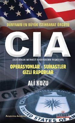 CIA - Dünyanın En Büyük İstihbarat Örgütü; Operasyonlar - Suikastler - Gizli Raporlar