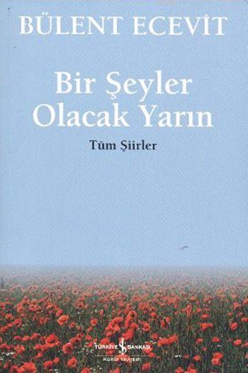 Bir Şeyler Olacak Yarın; Tüm Şiirler