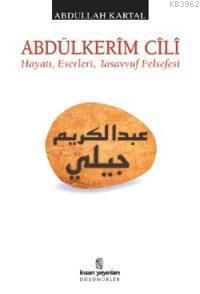 Abdülkerîm Cîlî; Hayatı, Eserleri, Tasavvuf Felsefesi