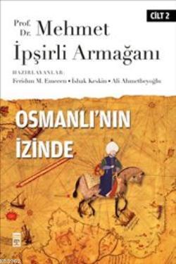 Osmanlı'nın İzinde II; Prof. Dr. Mehmet İpşirli Armağanı
