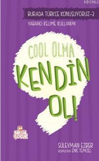 Cool Olma Kendin Ol!