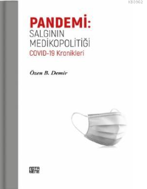 Pandemi: Salgının Medikopolitiği Covid - 19 Kronikleri