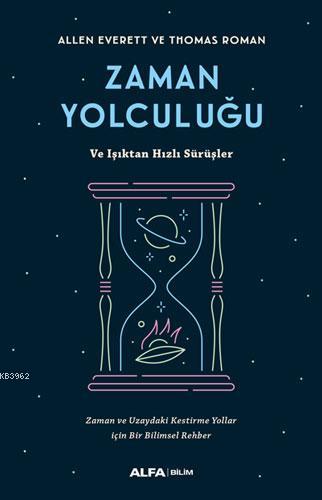 Zaman Yolcuğu ve Işıktan Hızlı Sürüşler; Zaman ve Uzaydaki Kestirme Yollar için Bir Bilimsel Rehber