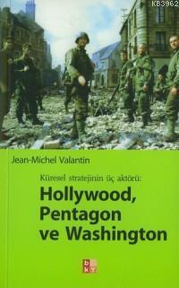 Hollywood, Pentagon ve Washıngton / Küresel Stratejinin Üç Aktörü