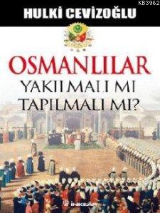 Osmanlılar Yakılmalı mı Tapılmalı mı?