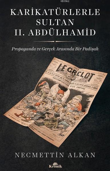 Karikatürlerle Sultan 2. Abdülhamid; Propaganda ve Gerçek Arasında Bir Padişah