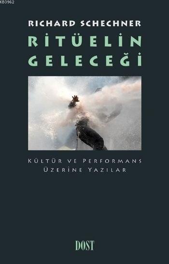 Ritüelin Geleceği Kültür ve Performans Üzerine Yazılar; Kültür ve Performans Üzerine Yazılar