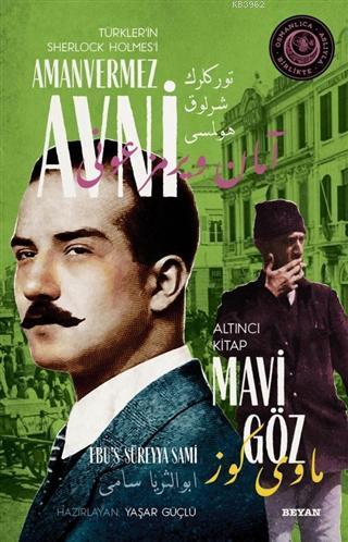 Mavi Göz - Türkler'in Sherlock Holmes'i Amanvermez Avni 6; Bir Osmanlı Polisiyesi (Osmanlıca Aslıyla Birlikte)