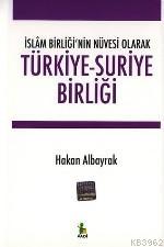 Türkiye-suriye Birliği -islâm Birliği'nin Nüvesi Olarak-