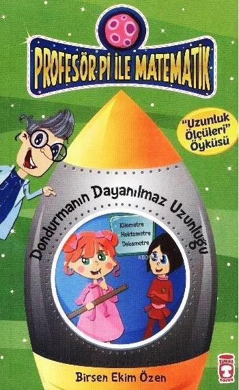 Dondurmanın Dayanılmaz Uzunluğu - Uzunluk Ölçüleri; Profesör Pi ile Matematik (9+ Yaş)