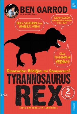 Tyrannosaurus Rex; Dinozorları Bildiğini mi Sanıyorsun?