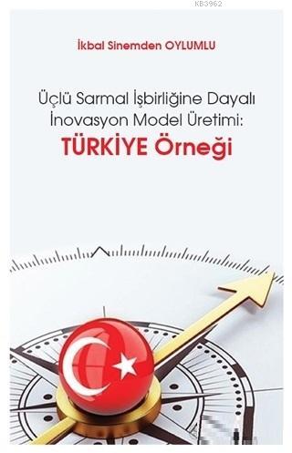 Üçlü Sarmal İşbirliğine Dayalı İnovasyon Model Üretimi: Türkiye Örneği