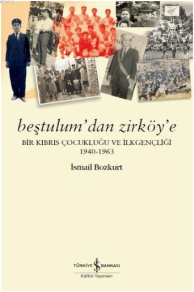 Beştulum'dan Zirköy'e; Bir Kıbrıs Çocukluğu ve İlkgençliği (1940-1963)