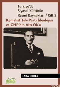 Türkiye'de Siyasal Kültürün Resmî Kaynakları Cilt-3; Kemalist Tek-Parti İdeolojisi ve CHP'nin Altı Ok'u