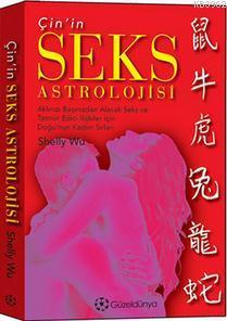 Çin'in Seks Astrolojisi; Aklınızı Başınızdan Alacak Seks ve Tatmin Edici Ilişkiler Için Doğu'nun Kadim Sırlari