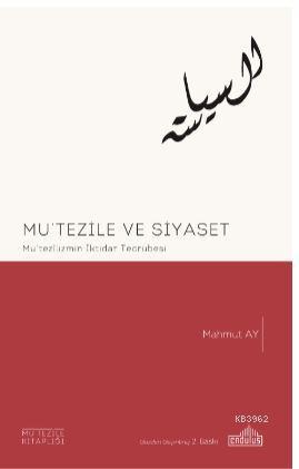 Mu'tezile ve Siyaset; Mu'tez'lizmin İktidar Tecrübesi