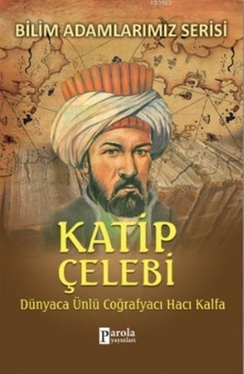 Katip Çelebi; Dünyaca Ünlü Coğrafyacı Hacı Kalfa