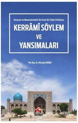 Kerrâmi Söylem ve Yansımaları - Horasan ve Maveraaünnehir'de Ilımlı Bir İslam Politikası