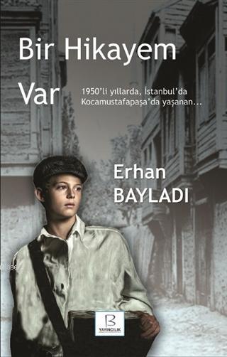 Bir Hikayem Var; 1950'li Yıllarda, İstanbul'da Kocamustafapaşa'da Yaşanan...