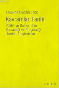 Kavramlar Tarihi; Politik ve Sosyal Dilin Semantiği ve Pragmatiği Üzerine Araştırmalar