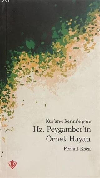 Kur'an-ı Kerim'e Göre Hz. Peygamber'in Örnek Hayatı