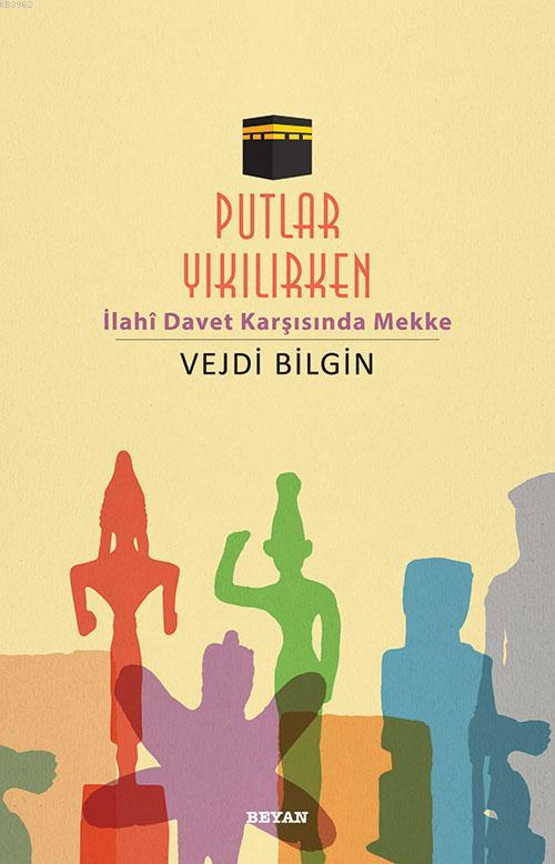 Putlar Yıkılırken; İlahî Davet Karşısında Mekke