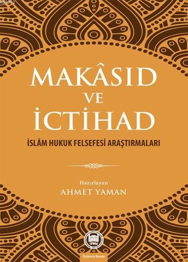 Makâsıd ve İctihad; İslâm Hukuk Felsefesi Araştırmaları